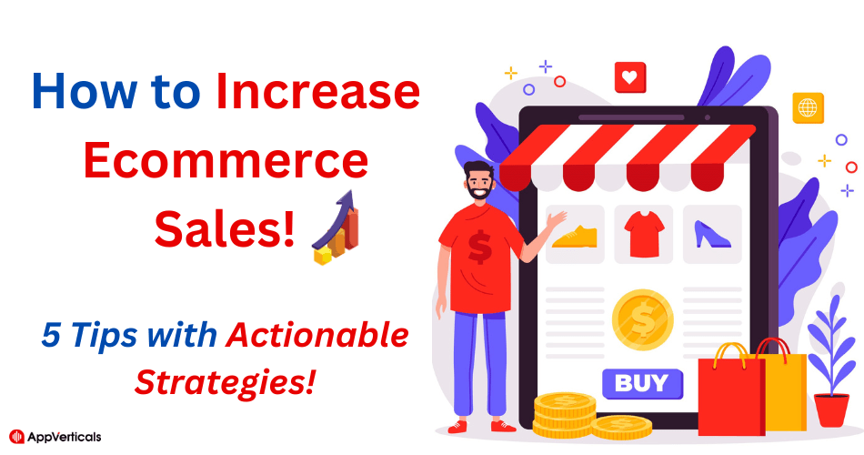 How to Increase Ecommerce Sales: 5 Tips with Actionable Strategies!